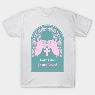 Love Like Jesus Loved T-Shirt